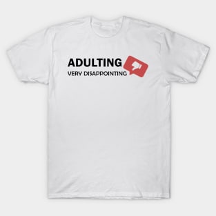 Adulting Very Disappointing | New Adult Gift T-Shirt